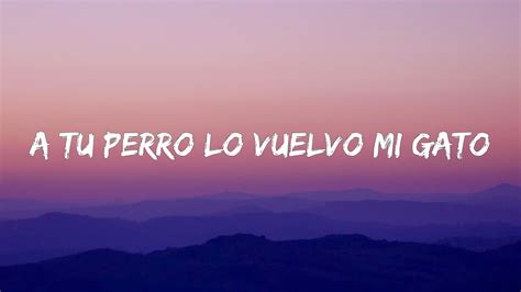 gbfsdvrswm8 -site:youtube.com|A Tu Perro Lo Vuelvo Mi Gato Tiktok Letra Lyrics (текст песни) .